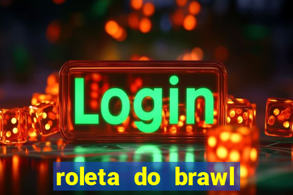 roleta do brawl stars 2024